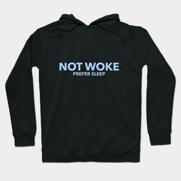 Not Woke, Prefer Sleep, Anti Woke, Counter Culture T-Shirt Hoodie by Style Conscious